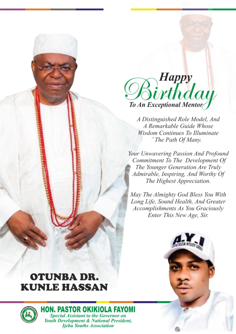 BIRTHDAY FELICITATIONS TO AN EXCEPTIONAL MENTOR AND LEADER, OTUNBA DR. ADEKUNLE HASSAN - Ijebu Youth Association News